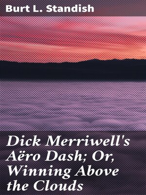 cover image of Dick Merriwell's Aëro Dash; Or, Winning Above the Clouds